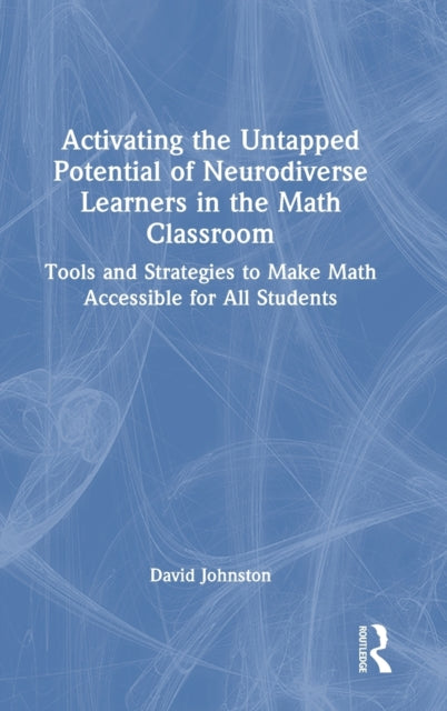 Book cover of: Activating the Untapped Potential of Neurodiverse Learners in the Math Classroom. By: David Johnston