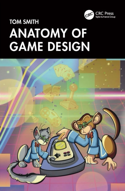 Book cover of: Anatomy of Game Design. By: Tom Smith