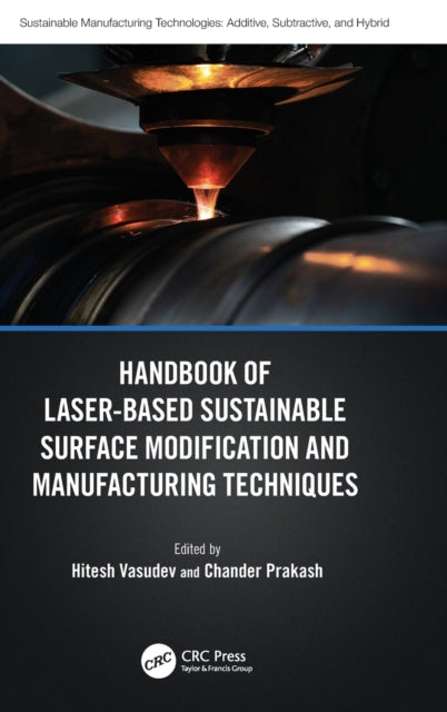 Book cover of: Handbook of Laser-Based Sustainable Surface Modification and Manufacturing Techniques. By: Hitesh Vasudev