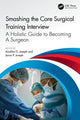 Book cover of: Smashing The Core Surgical Training Interview: A Holistic guide to becoming a surgeon. By: Anokha Joseph