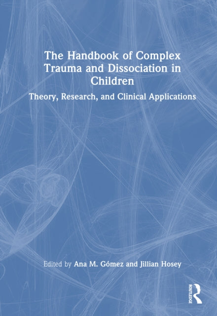 Book cover of: Handbook of Complex Trauma and Dissociation in Children
