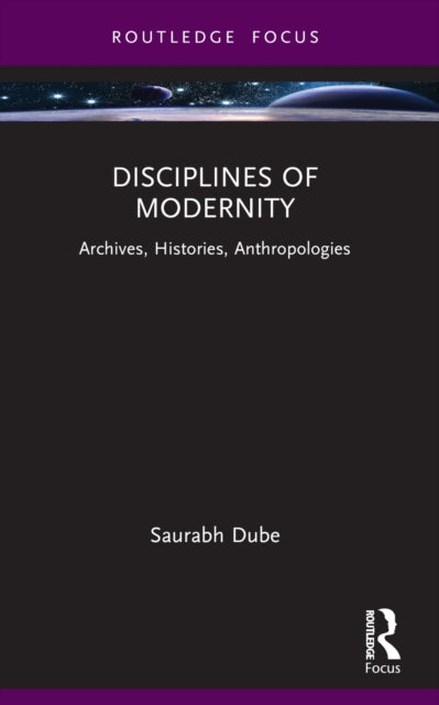 Book cover of: Disciplines of Modernity. By: Saurabh Dube