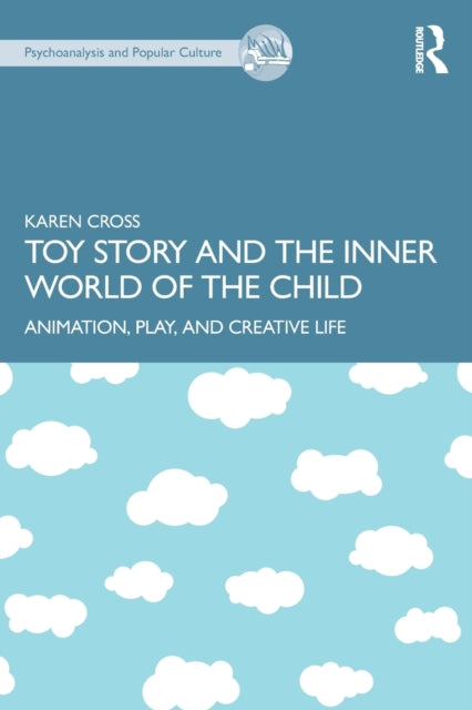 Book cover of: Toy Story and the Inner World of the Child. By: Karen Cross