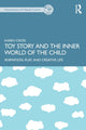 Book cover of: Toy Story and the Inner World of the Child. By: Karen Cross