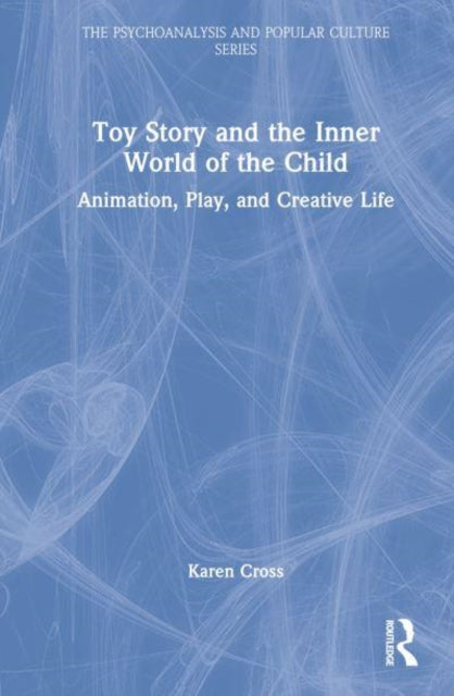 Book cover of: Toy Story and the Inner World of the Child. By: Karen Cross