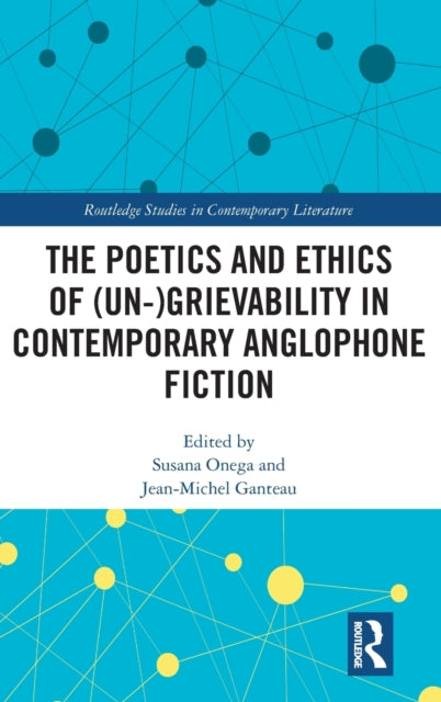 Book cover of: Poetics and Ethics of (Un-)Grievability in Contemporary Anglophone Fiction. By: Susana Onega