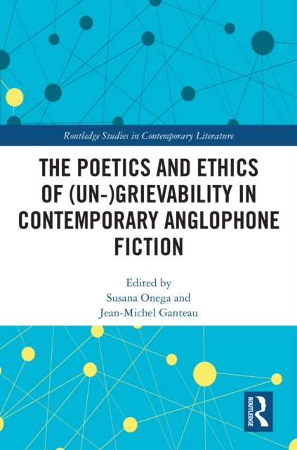 Book cover of: Poetics and Ethics of (Un-)Grievability in Contemporary Anglophone Fiction. By: Susana Onega