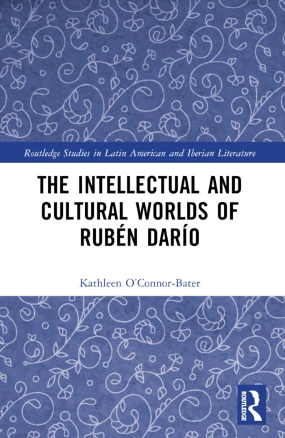 Book cover of: Intellectual and Cultural Worlds of Ruben Dario. By: Kathleen Therese OConnor-Bater