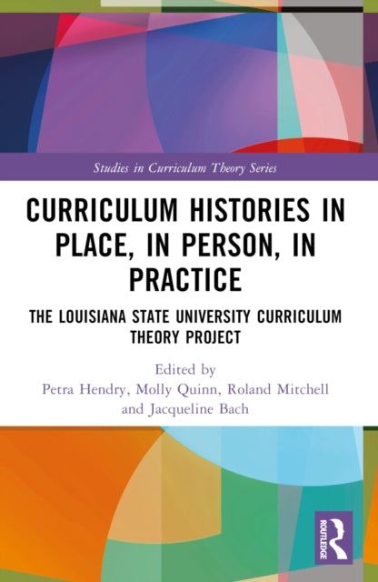 Book cover of: Curriculum Histories in Place, in Person, in Practice. By: Petra Munro Hendry