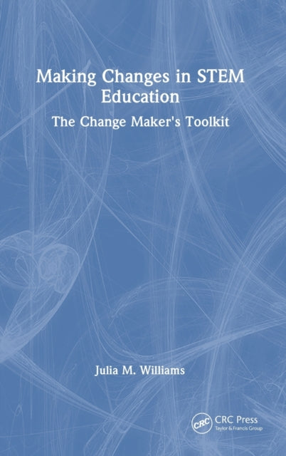 Book cover of: Making Changes in STEM Education. By: Julia M. Williams