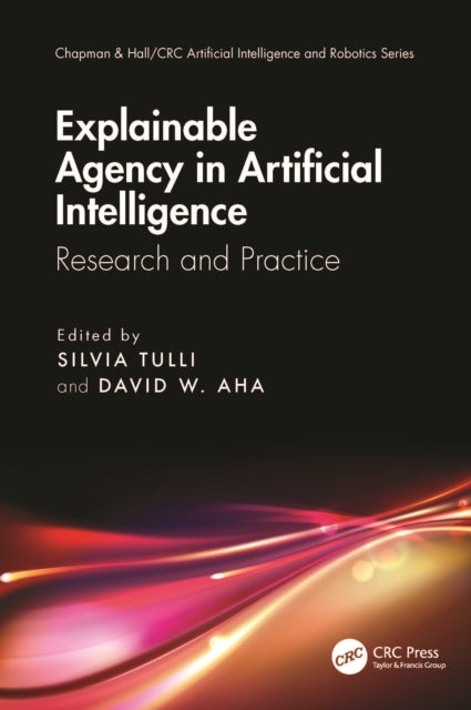 Book cover of: Explainable Agency in Artificial Intelligence. By: Silvia Tulli