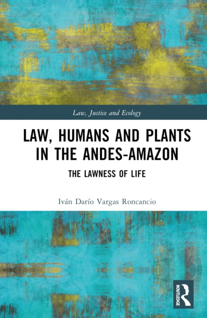 Book cover of: Law, Humans and Plants in the Andes-Amazon. By: Iván Darío Vargas Roncancio