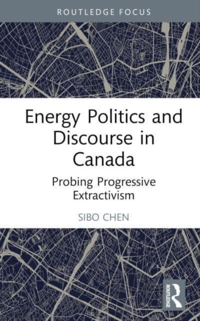 Book cover of: Energy Politics and Discourse in Canada. By: Sibo Chen