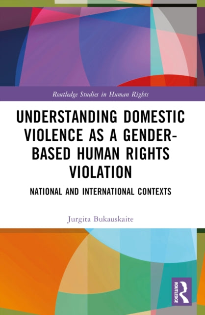 Book cover of: Understanding Domestic Violence as a Gender-based Human Rights Violation. By: Jurgita Bukauskaite