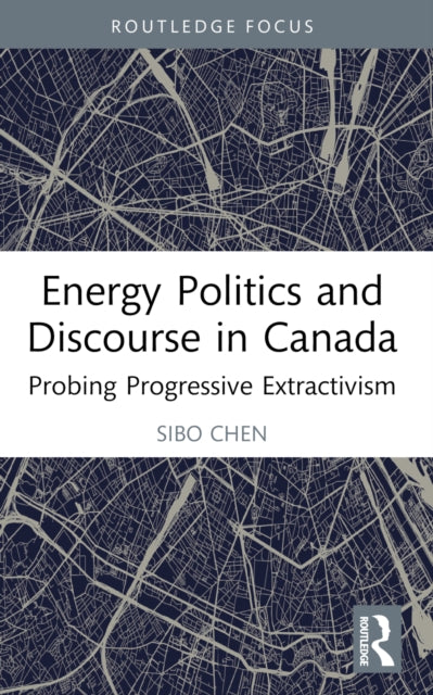 Book cover of: Energy Politics and Discourse in Canada. By: Sibo Chen