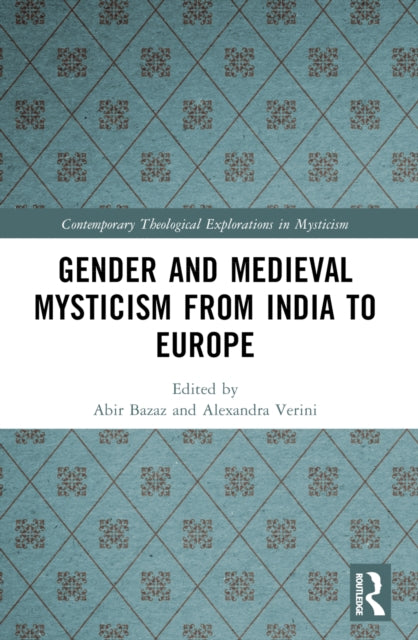 Book cover of: Gender and Medieval Mysticism from India to Europe. By: Abir Bazaz
