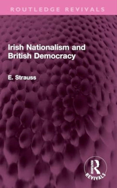 Book cover of: Irish Nationalism and British Democracy. By: E. Strauss