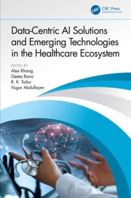 Book cover of: Data-Centric AI Solutions and Emerging Technologies in the Healthcare Ecosystem. By: Alex Khang