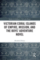 Book cover of: Victorian Coral Islands of Empire, Mission, and the Boys’ Adventure Novel. By: Michelle Elleray