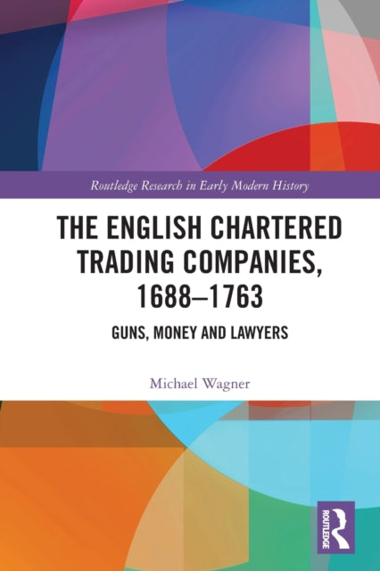 Book cover of: English Chartered Trading Companies, 1688-1763. By: Michael Wagner