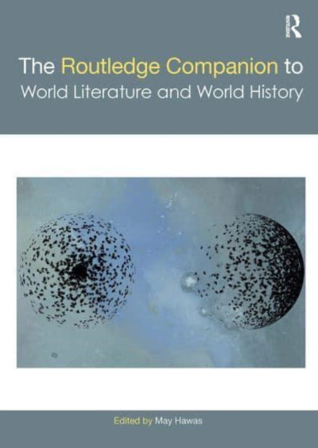 Book cover of: Routledge Companion to World Literature and World History. By: May Hawas