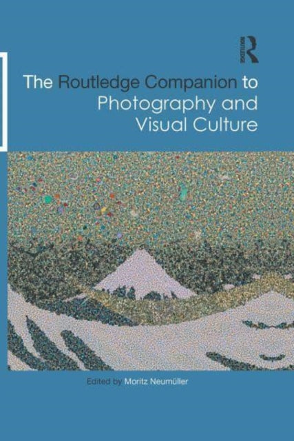 Book cover of: Routledge Companion to Photography and Visual Culture. By: Moritz Neumüller