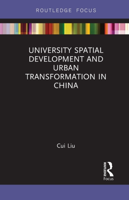 Book cover of: University Spatial Development and Urban Transformation in China. By: Cui Liu