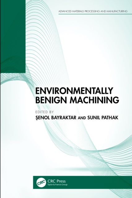 Book cover of: Environmentally Benign Machining. By: Senol Bayraktar