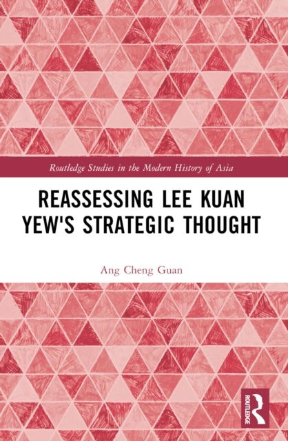 Book cover of: Reassessing Lee Kuan Yew's Strategic Thought. By: Cheng Guan Ang