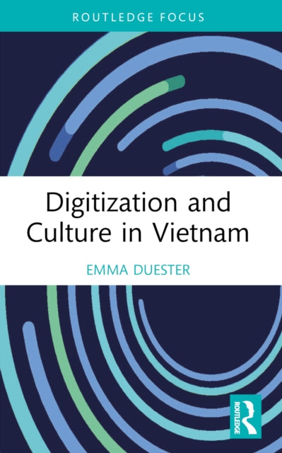 Book cover of: Digitization and Culture in Vietnam. By: Emma Duester