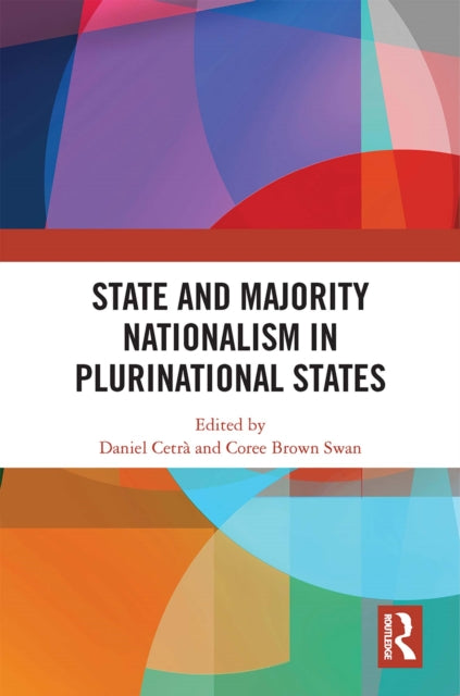 Book cover of: State and Majority Nationalism in Plurinational States. By: Daniel Cetrà
