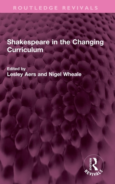 Book cover of: Shakespeare in the Changing Curriculum. By: Lesley Aers