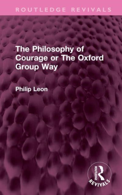 Book cover of: Philosophy of Courage or The Oxford Group Way. By: Philip Leon