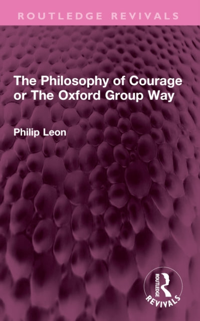Book cover of: Philosophy of Courage or The Oxford Group Way. By: Philip Leon