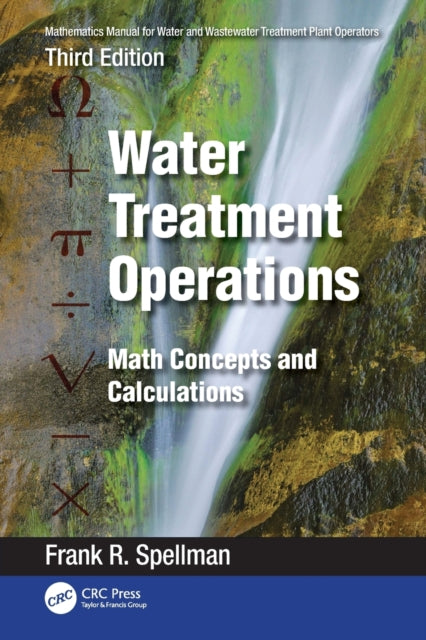 Book cover of: Mathematics Manual for Water and Wastewater Treatment Plant Operators: Water Treatment Operations. By: Frank R. Spellman