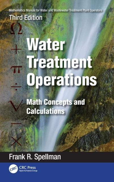 Book cover of: Mathematics Manual for Water and Wastewater Treatment Plant Operators: Water Treatment Operations. By: Frank R. Spellman