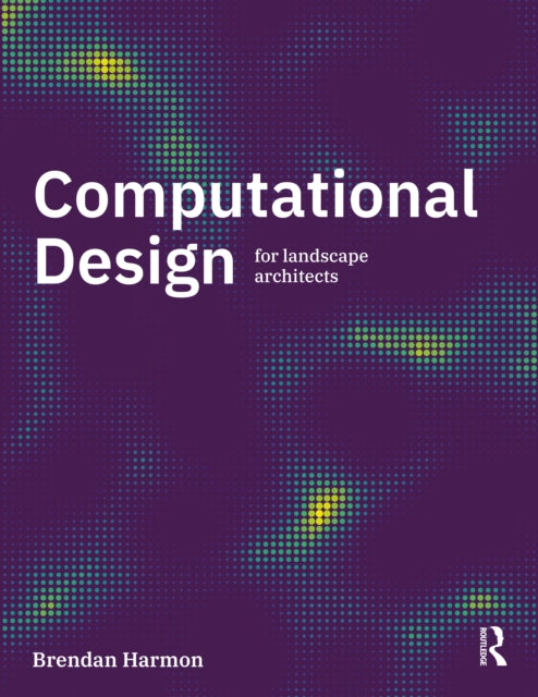 Book cover of: Computational Design for Landscape Architects. By: Brendan Harmon