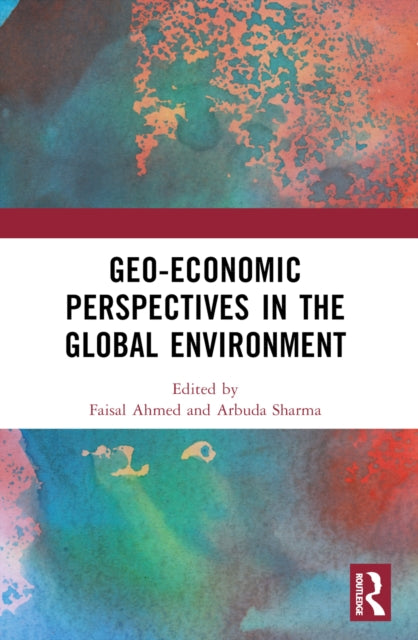 Book cover of: Geo-economic Perspectives in the Global Environment. By: Faisal Ahmed