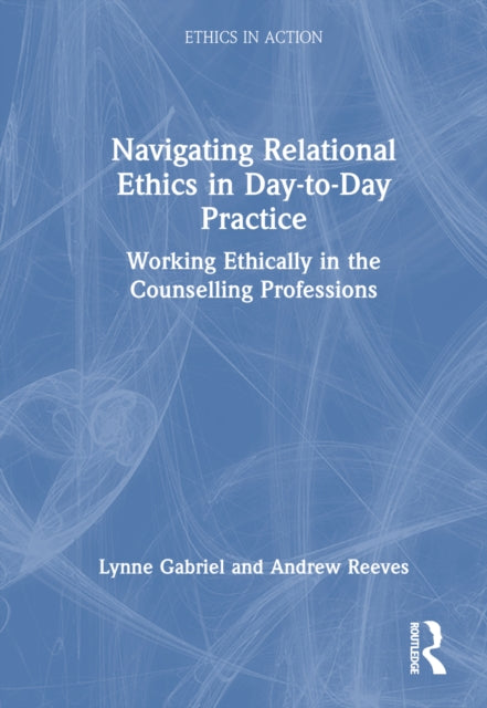 Book cover of: Navigating Relational Ethics in Day-to-Day Practice. By: Lynne Gabriel