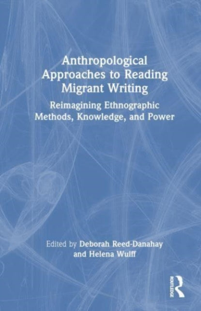 Book cover of: Anthropological Approaches to Reading Migrant Writing. By: Helena Wulff