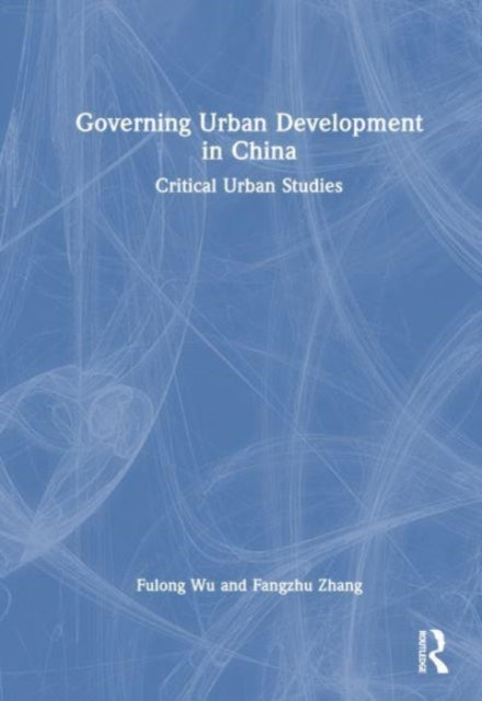 Book cover of: Governing Urban Development in China