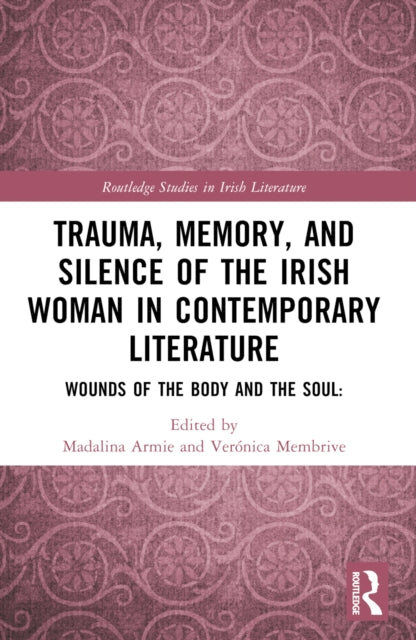 Book cover of: Trauma, Memory and Silence of the Irish Woman in Contemporary Literature. By: Madalina Armie
