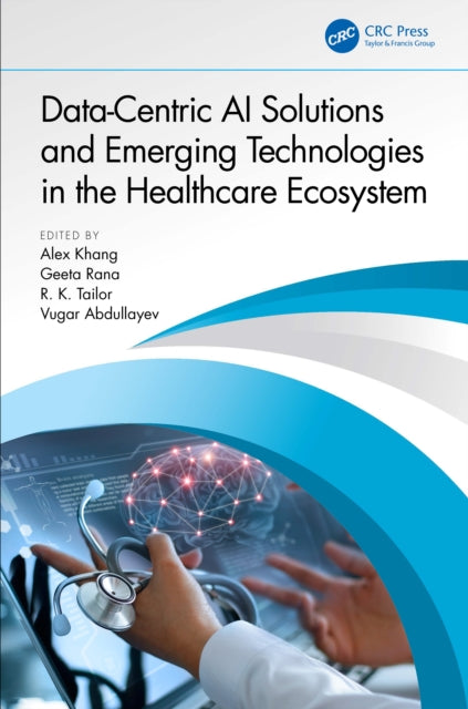Book cover of: Data-Centric AI Solutions and Emerging Technologies in the Healthcare Ecosystem. By: Alex Khang
