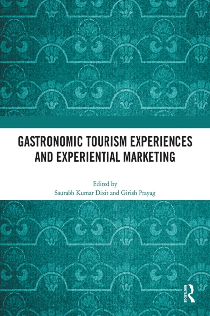 Book cover of: Gastronomic Tourism Experiences and Experiential Marketing. By: Saurabh Kumar Dixit