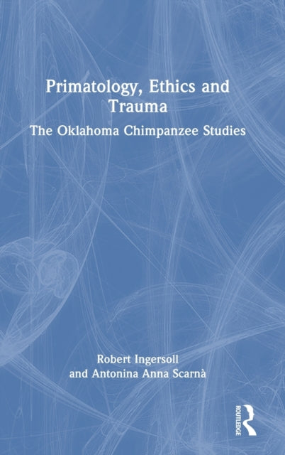 Book cover of: Primatology, Ethics and Trauma. By: Robert Ingersoll