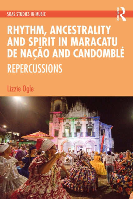 Book cover of: Rhythm, Ancestrality and Spirit in Maracatu de Nacao and Candomble