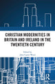 Book cover of: Christian Modernities in Britain and Ireland in the Twentieth Century. By: John Carter Wood