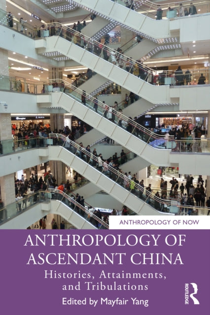 Book cover of: Anthropology of Ascendant China. By: Mayfair Yang