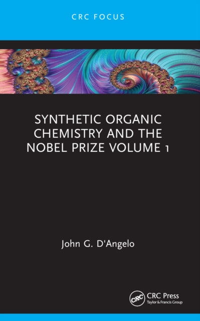 Book cover of: Synthetic Organic Chemistry and the Nobel Prize Volume 1. By: John DAngelo