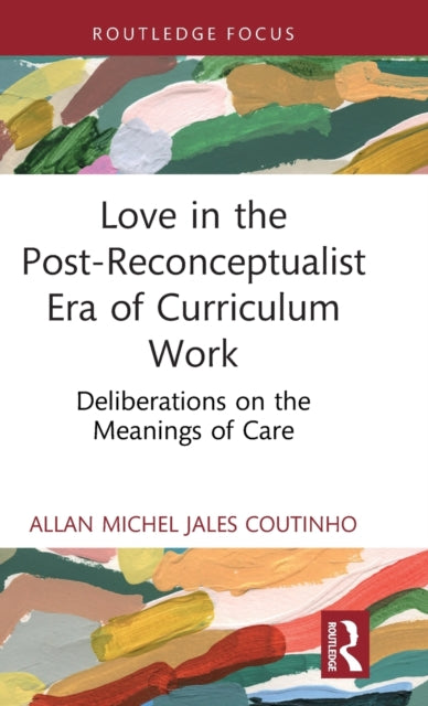 Book cover of: Love in the Post-Reconceptualist Era of Curriculum Work. By: Allan Michel Jales Coutinho